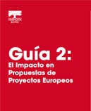 Guía 2: El impacto en Propuestas de Proyectos Europeos